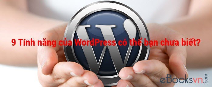 9-tinh-nang-cua-wordpress-co-the-ban-chua-biet