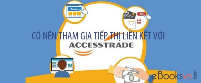 co-nen-tham-gia-tiep-thi-lien-ket-voi-accesstrade