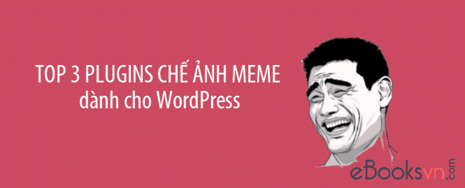 top-3-plugins-che-anh-meme-danh-cho-wordpress