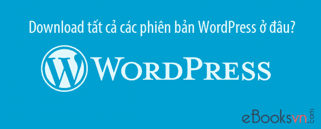 download-tat-ca-cac-phien-ban-wordpress-o-dau