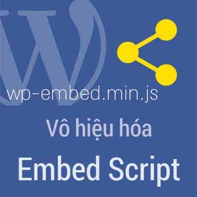 Complete Embed Scripts Vô hiệu hóa Embed Script trong WordPress - WP Căn bản