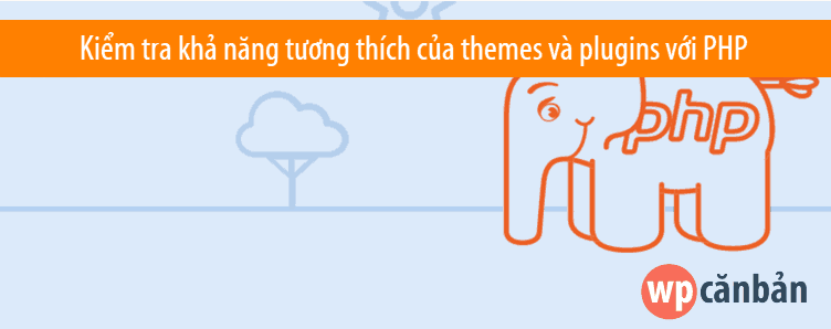 kiem-tra-kha-nang-tuong-thich-cua-themes-plugins-voi-phien-ban-php