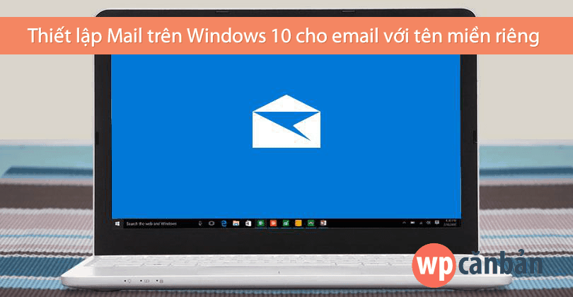 thiet-lap-mail-tren-windows-10-cho-email-voi-ten-mien-rieng