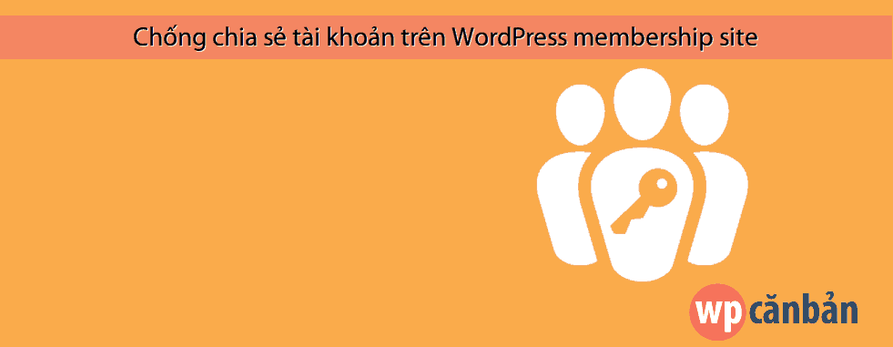 chong-chia-se-tai-khoan-tren-wordpress-membership-site