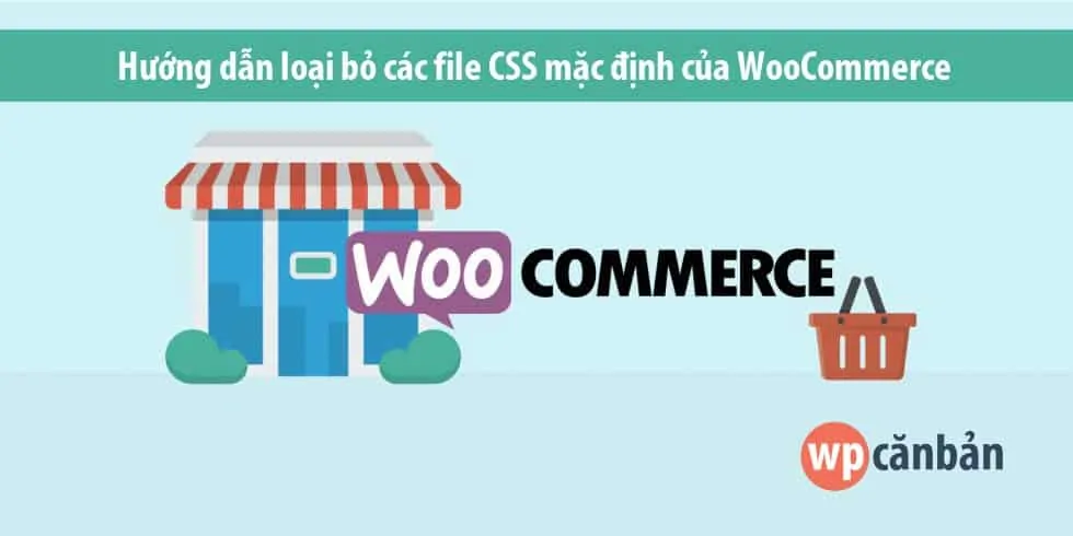 loai-bo-cac-file-css-mac-dinh-cua-woocommerce