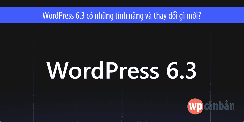 wordpress-6-3-co-nhung-tinh-nang-gi