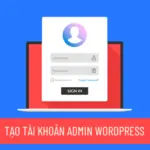 Tạo tài khoản Admin WordPress thông qua theme