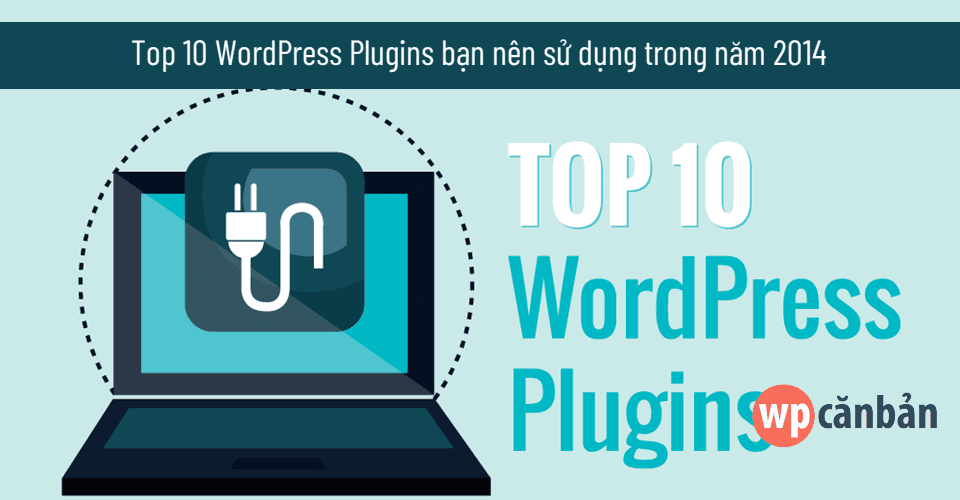 top-10-wordpress-plugins-ban-nen-su-dung-trong-nam-2014